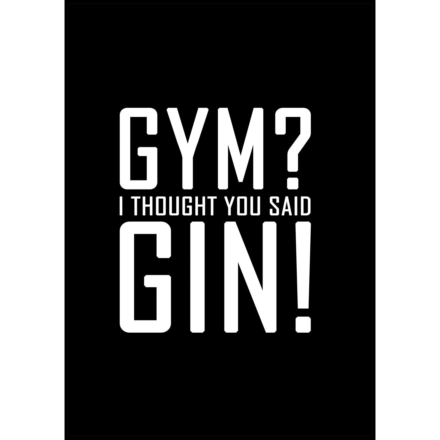 Gin Poster | Gym? I thought you said Gin!