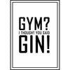 Gin Poster | Gym? I thought you said Gin!